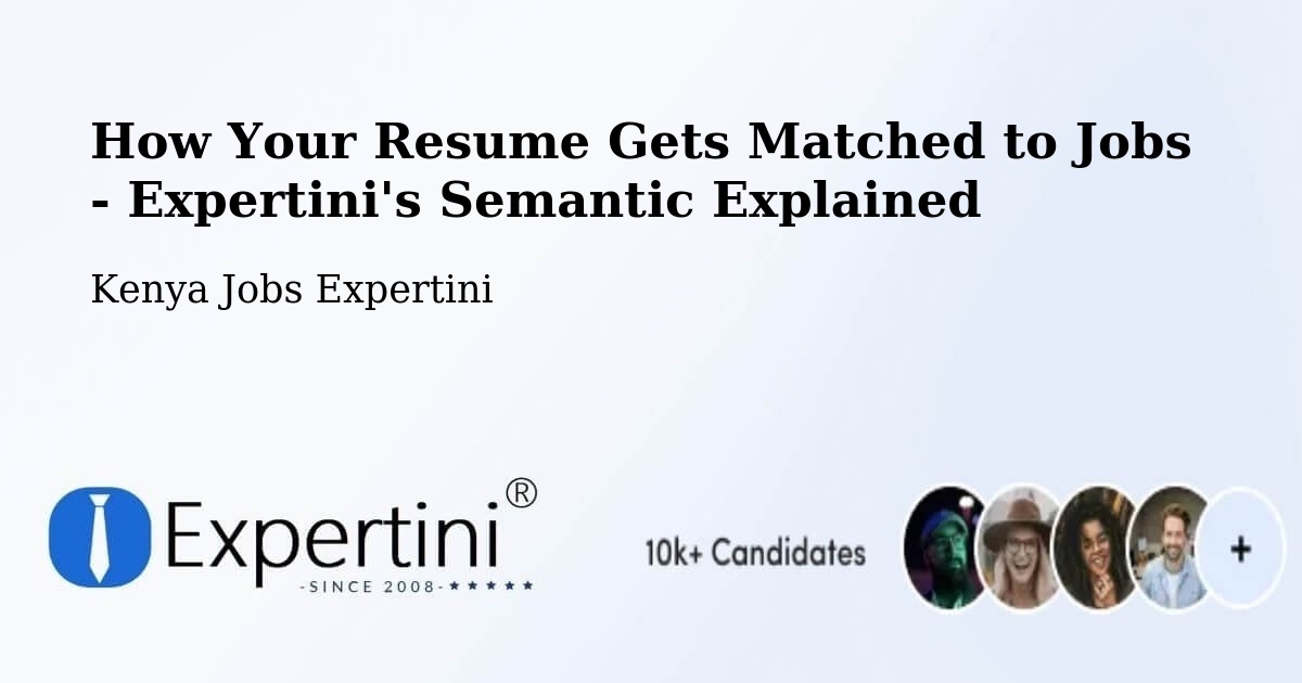 How Your Resume Gets Matched to Jobs - Expertini's Semantic Explained - Kenya Jobs Expertini
